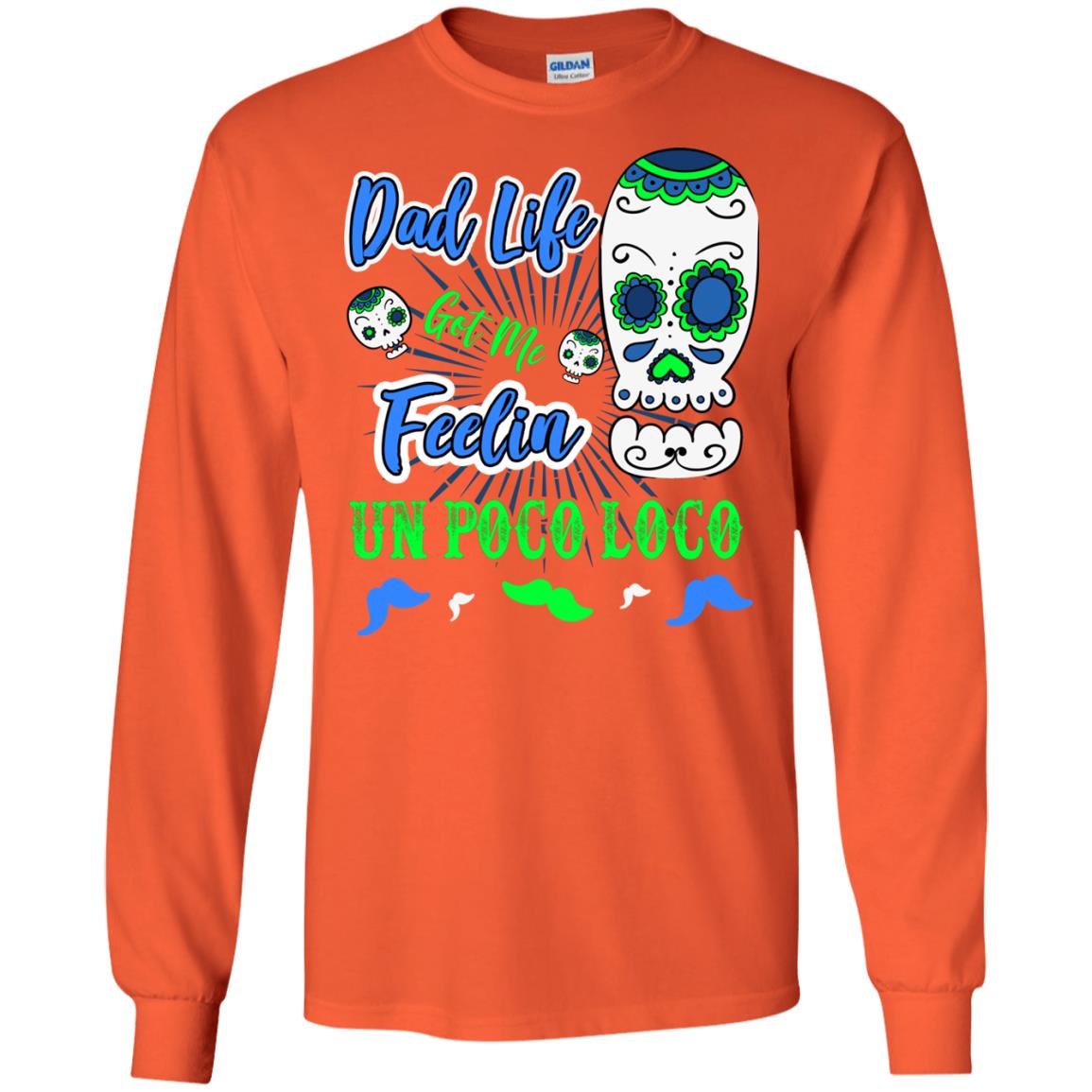 Dad Life Got Me Feelin Un Poco Loco Cinco De Mayo Daddy Shirt Orange