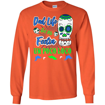 Dad Life Got Me Feelin Un Poco Loco Cinco De Mayo Daddy Shirt Orange