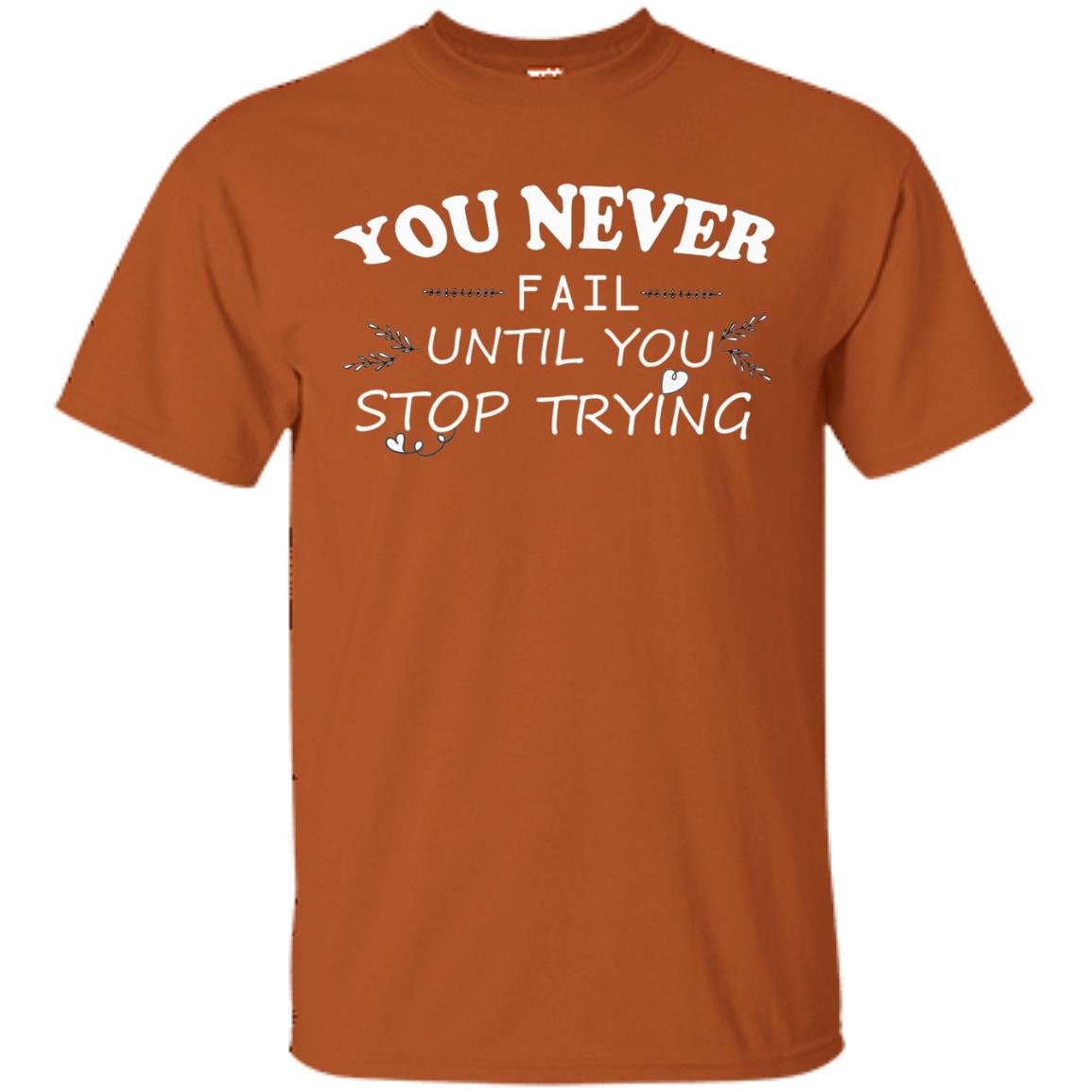 You Never Fail Until You Stop Trying Shirt Texas Orange