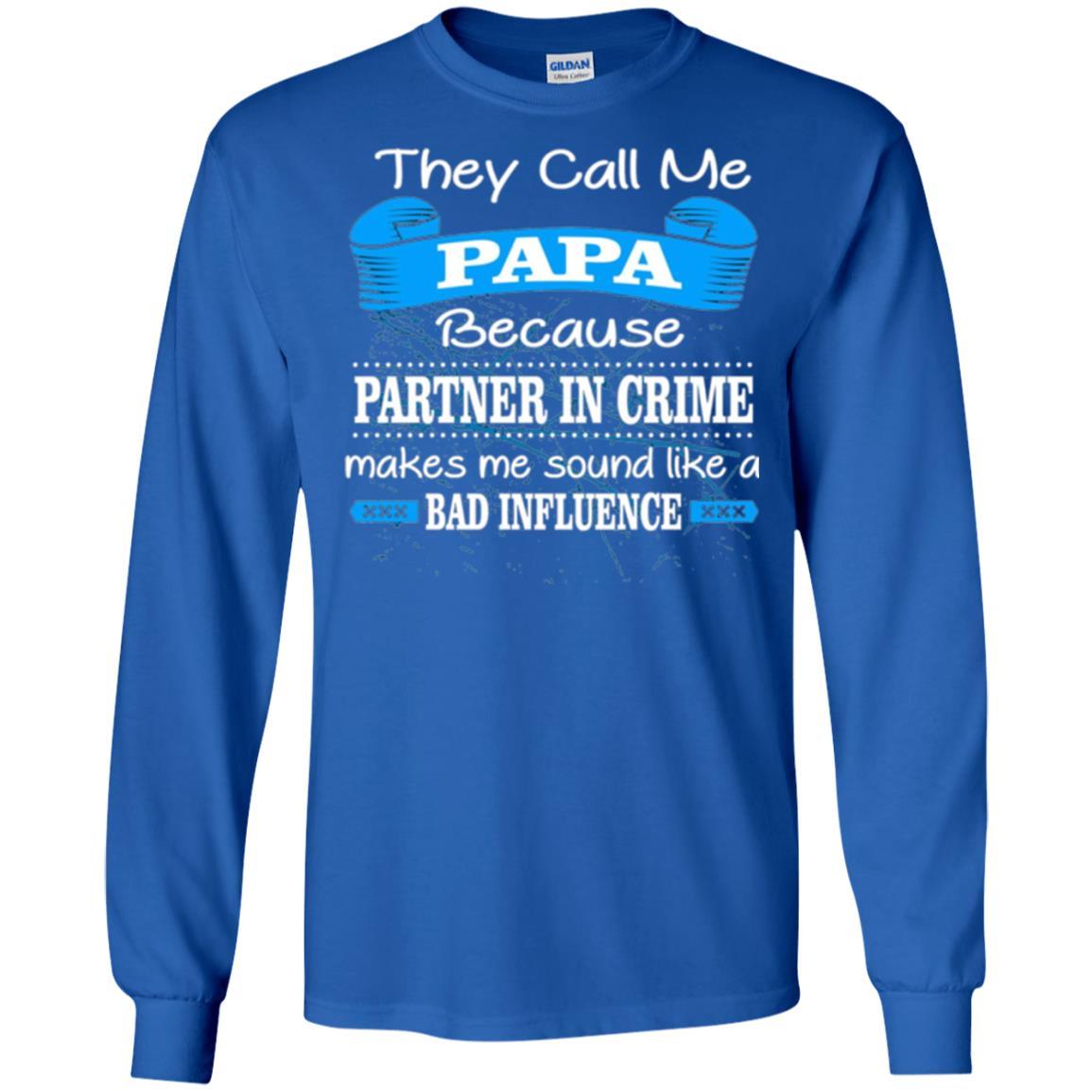 Papa T-shirt They Call Papa Because Partner In Crime Make Bad Influence Royal