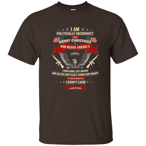 Politically Christmas T-shirt I Am Politically Incorrect I Say Merry Christmas