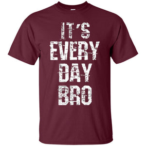 It's Every Day Bro T-shirt