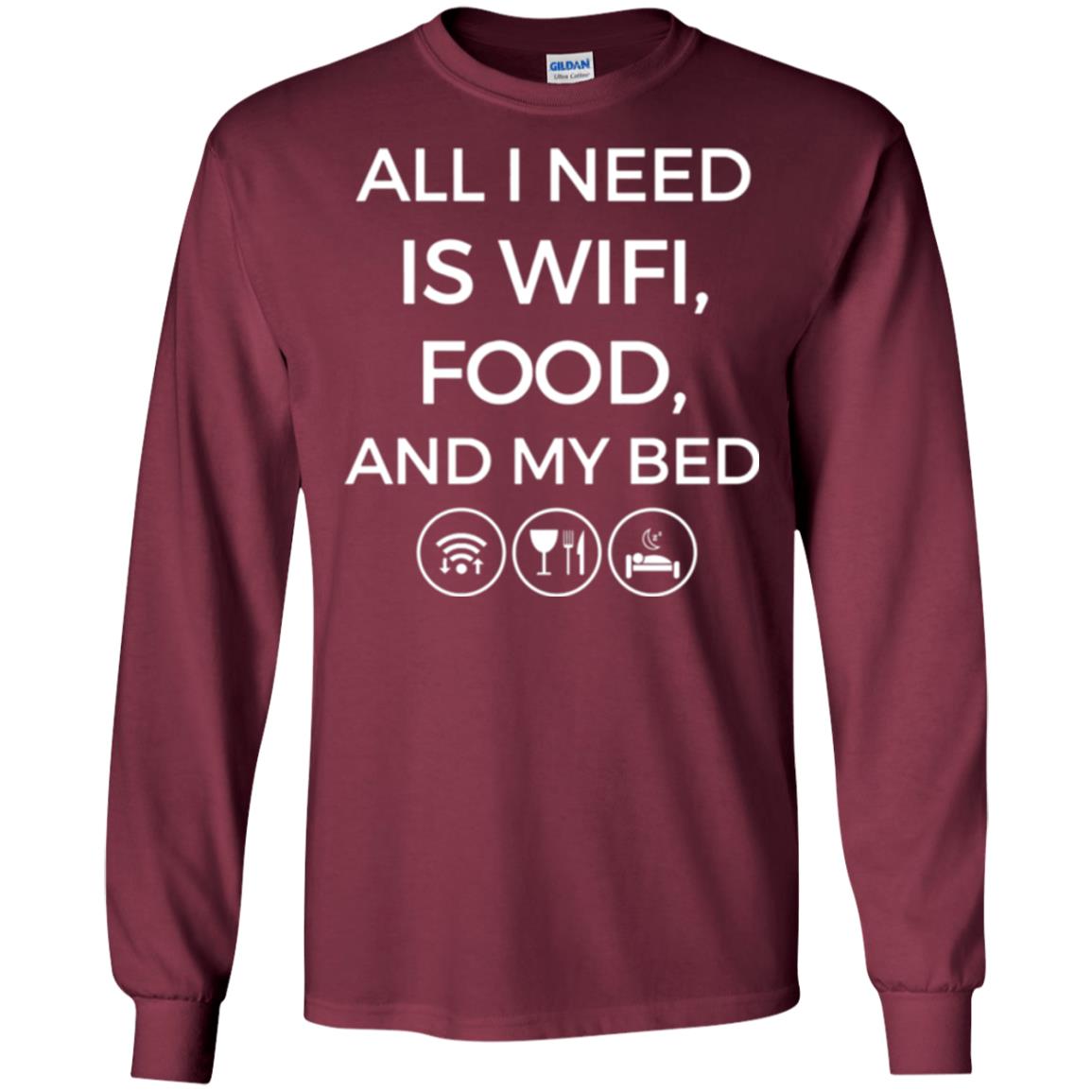 All I Need Is Wifi Food And My Bed T-shirt Maroon