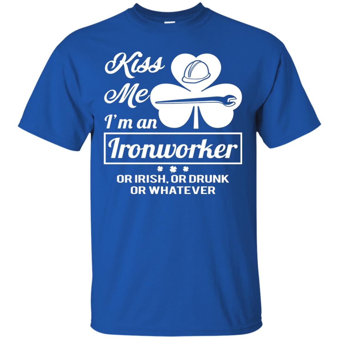 Funny St Patricks Day Shirt Kiss Me I Am An Ironworker Royal