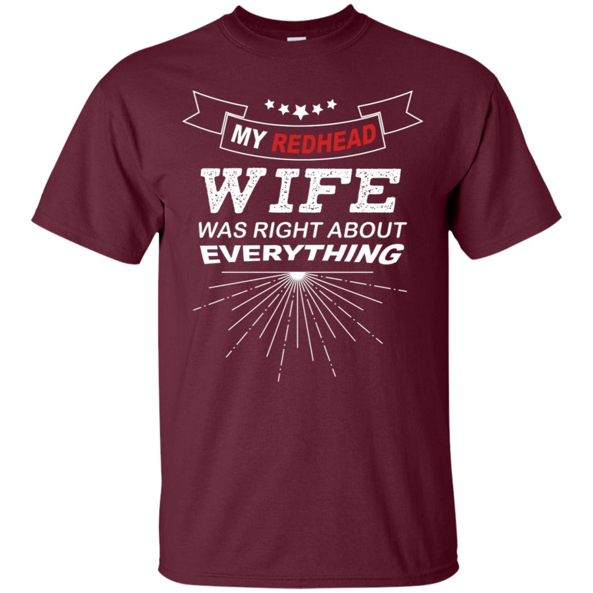 My Redhead Wife Was Right About Everything Shirt For Husband Maroon