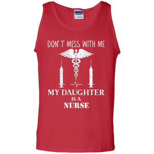 Dont Mess With Me My Daughter Is A Nurse T-shirt