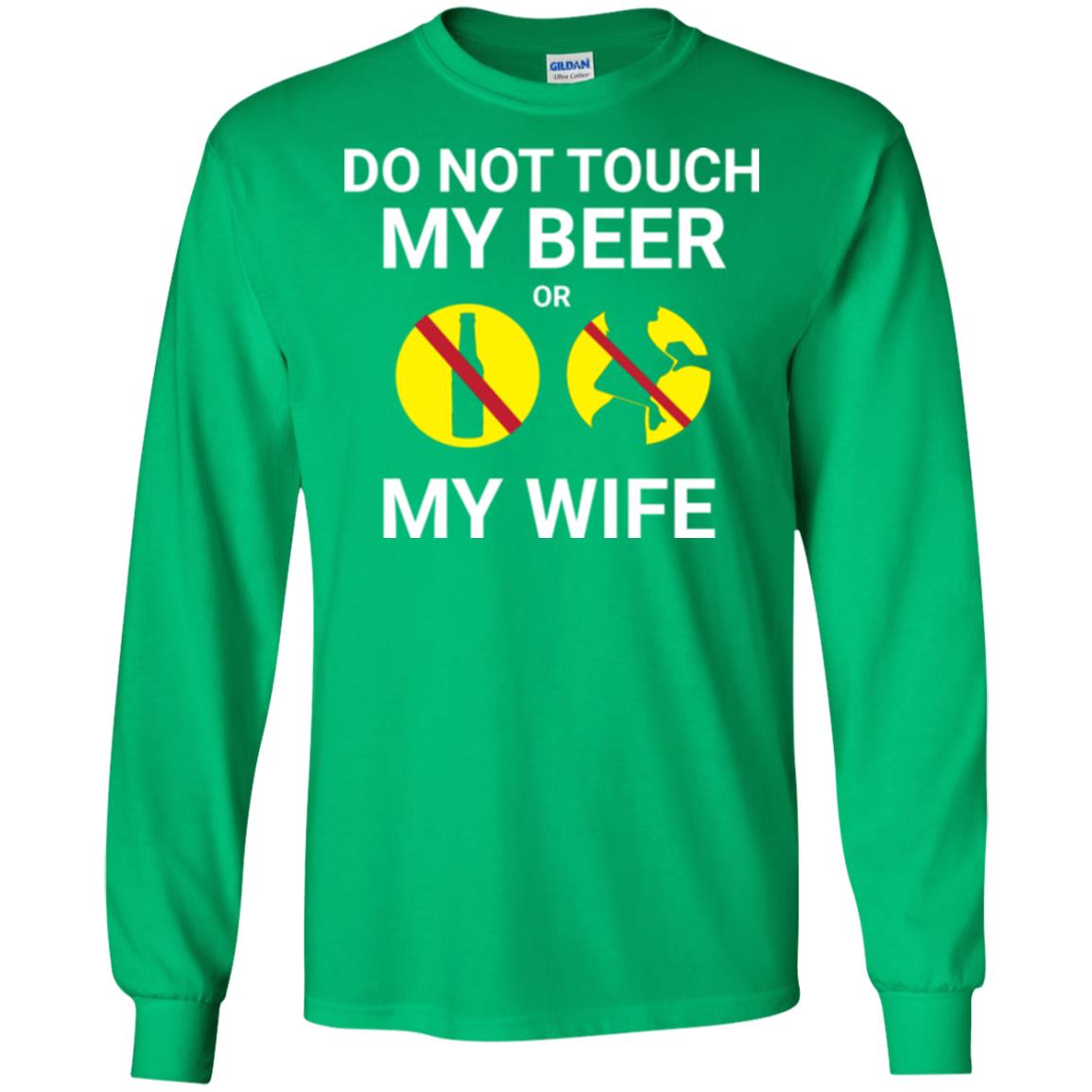 Husband T-shirt Do Not Touch My Beer Or My Wife Irish Green