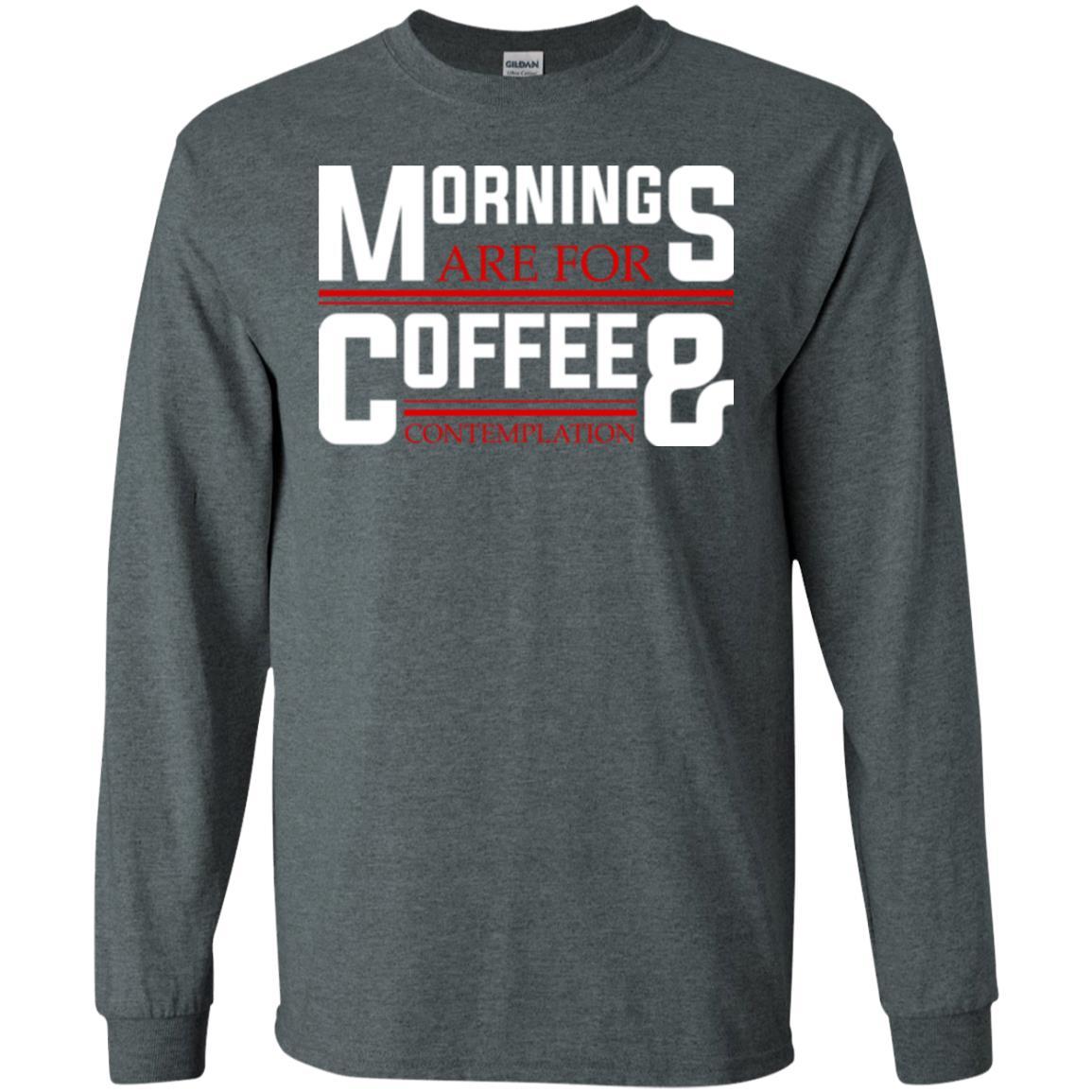 Coffee T-shirt Mornings Are For Coffee And Contemplation Dark Heather