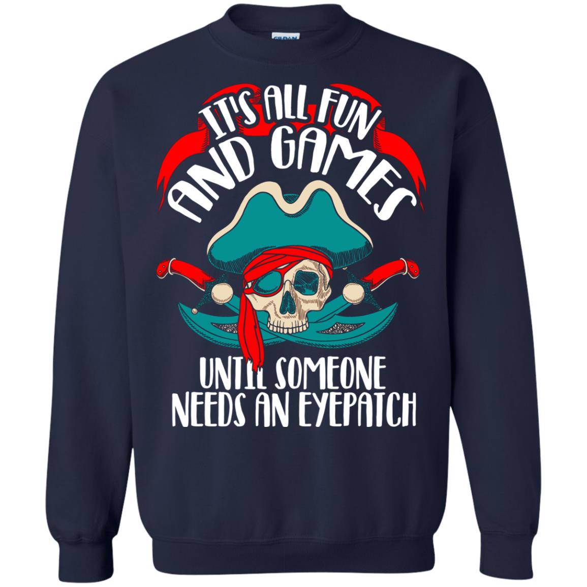 It_s All Fun And Games Until Someone Needs An Eyepatch Pirate T-shirt Navy
