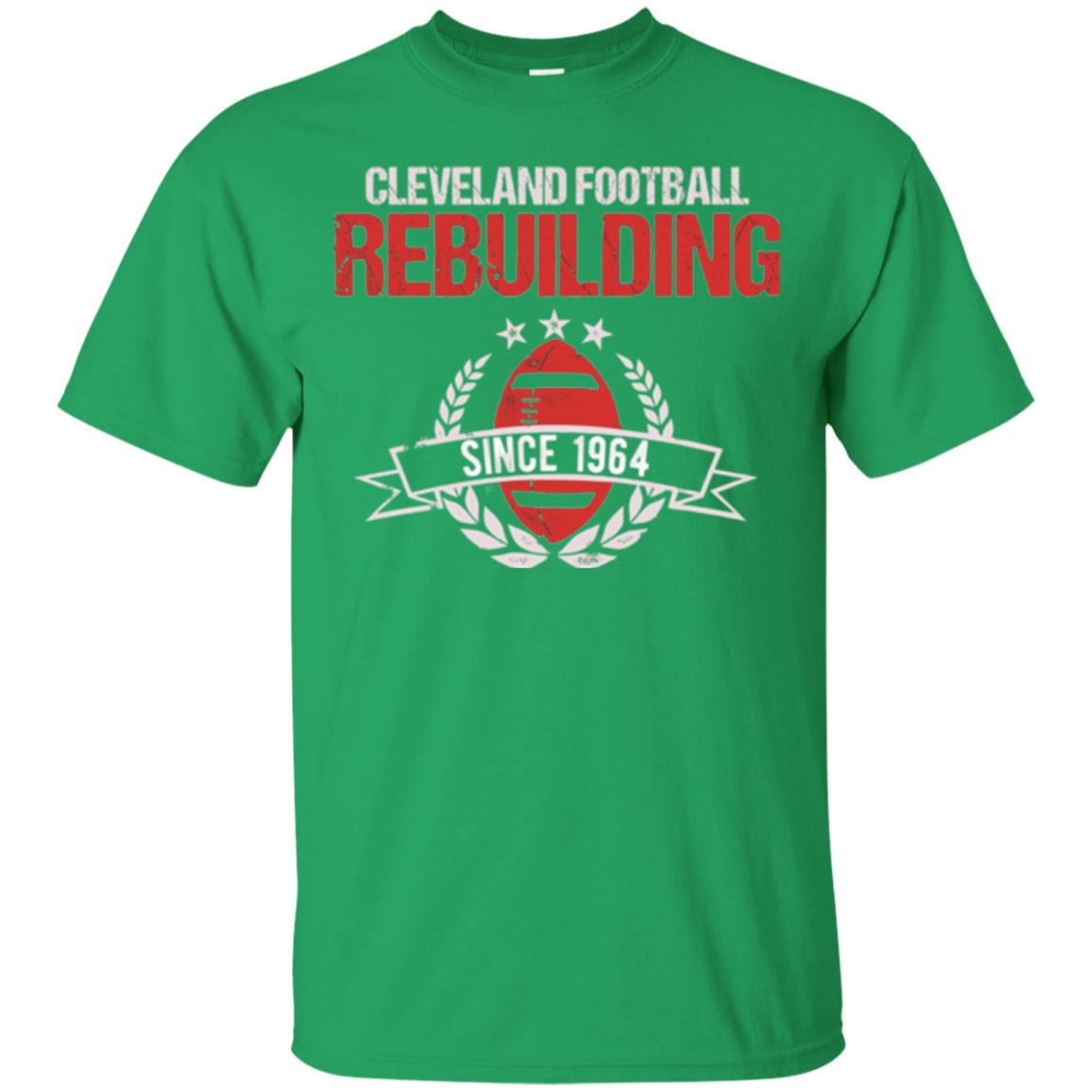 Brithday T-shirt Cleveland Football Rebuilding Since 1964 Irish Green