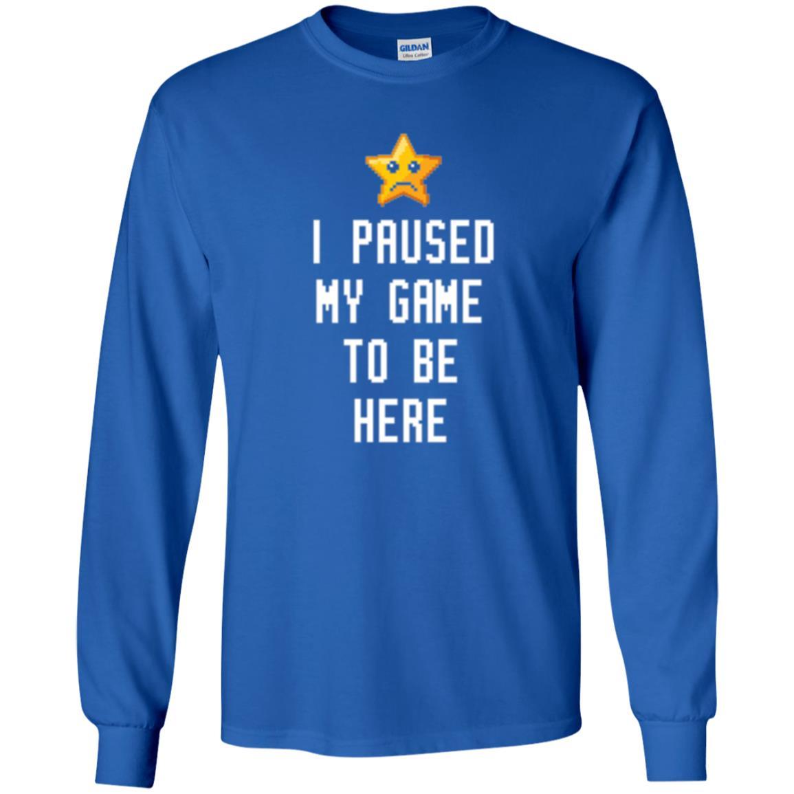 Gamer T-shirt I Paused My Game To Be Here Royal