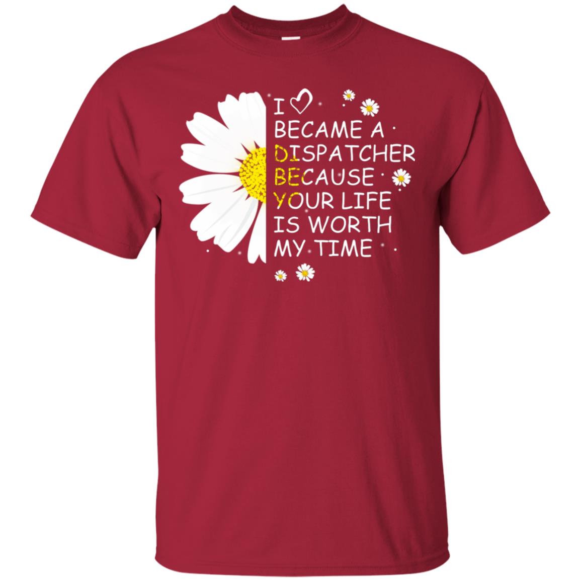 I Became A Dispatcher Because Your Life Is Worth My Life Shirt Cardinal