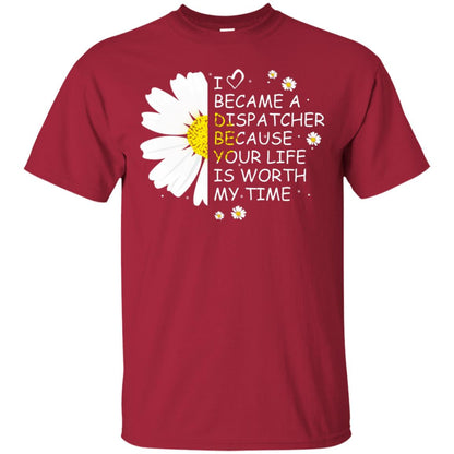 I Became A Dispatcher Because Your Life Is Worth My Life Shirt Cardinal