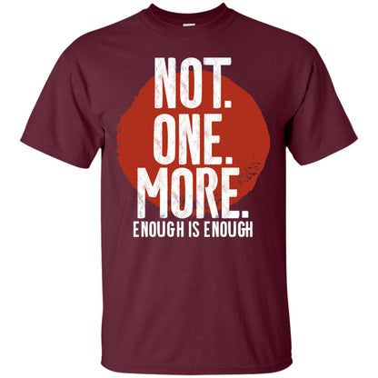 Not One More Enough Is Enough Gun Violence T-shirt Maroon