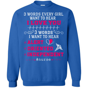 3 Words Every Girl Want To Hear I Love You 3 Words I Want To Hear Alert Oriented IndependentG180 Gildan Crewneck Pullover Sweatshirt 8 oz.