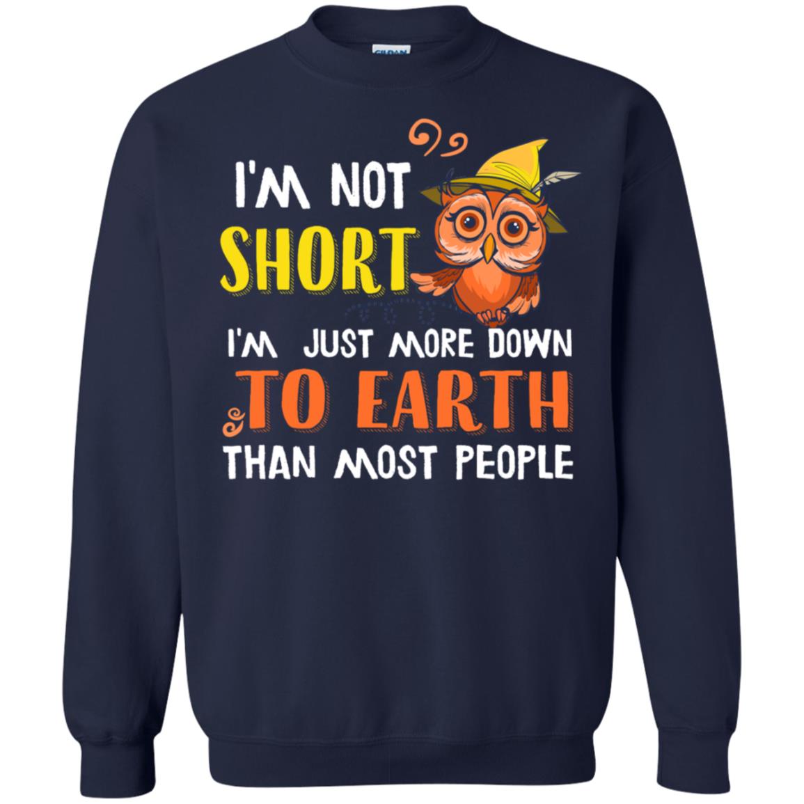 I'm Not Short I'm Just More Down To Earth Than Most People Shirt Navy