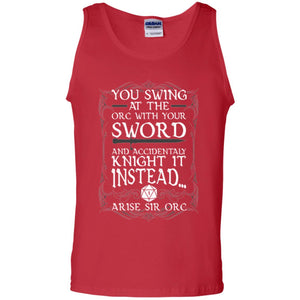Arise Sir Orc Funny T-shirt You Swing At The Orc With Your Sword