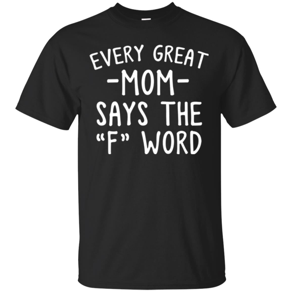 Mommy T-shirt Every Great Mom Says The F Word T-shirt Black