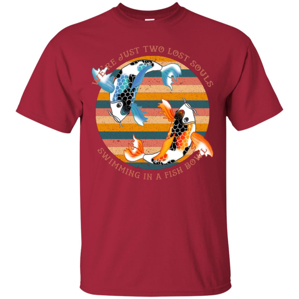 We Are Just Two Lost Souls Swimming In A Fish Bowl Shirt Cardinal