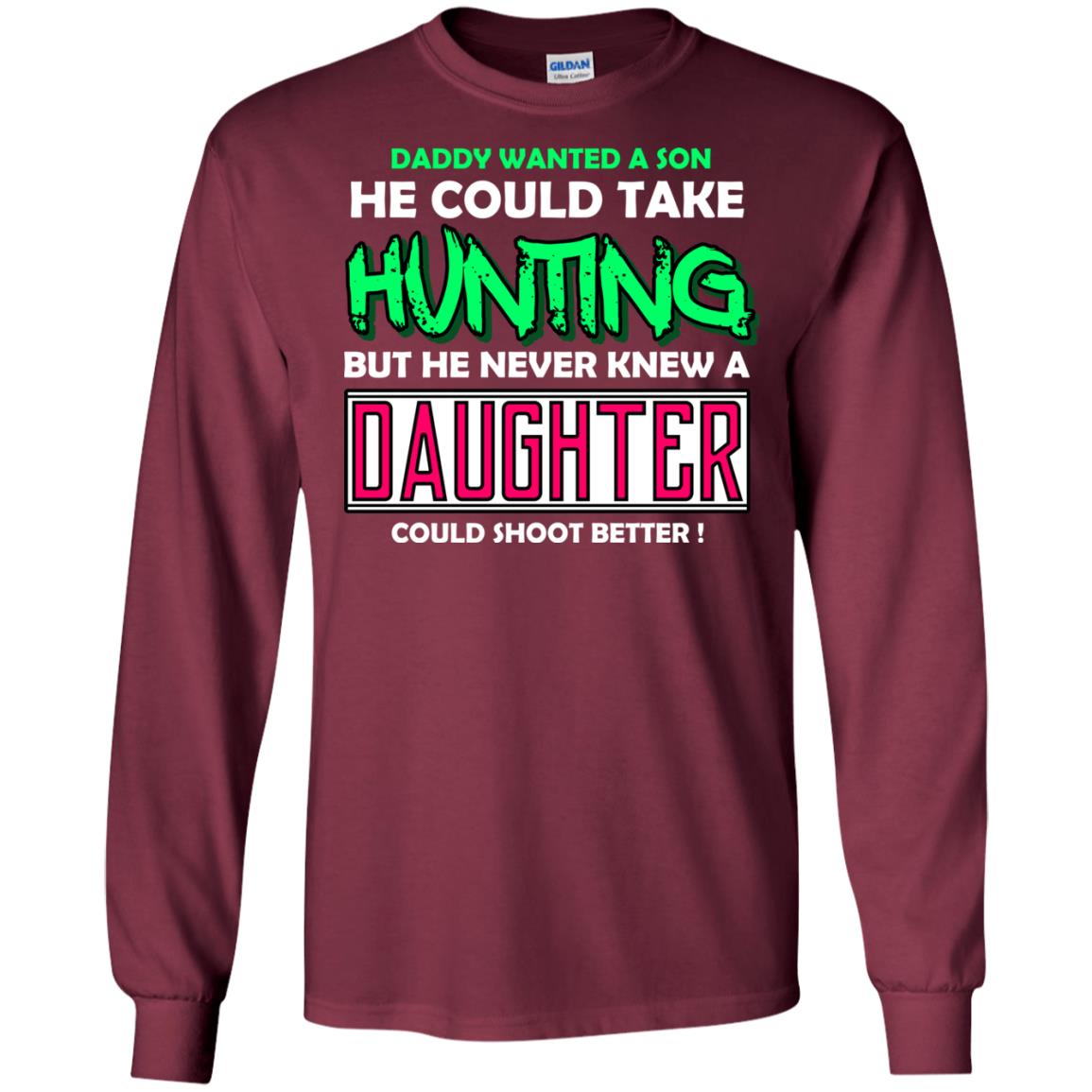 But He Never Knew A Daughter Could Shoot Better Daddy Shirt Maroon