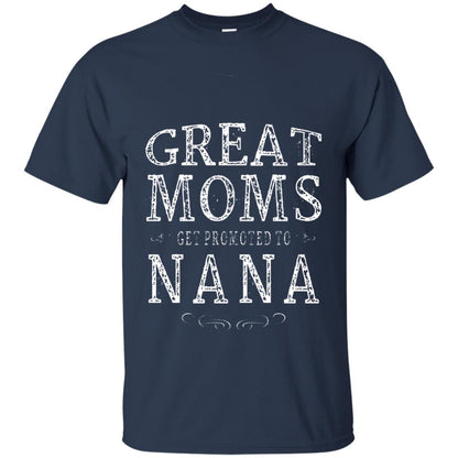 Great Moms Get Promoted To Nana T-shirt Navy