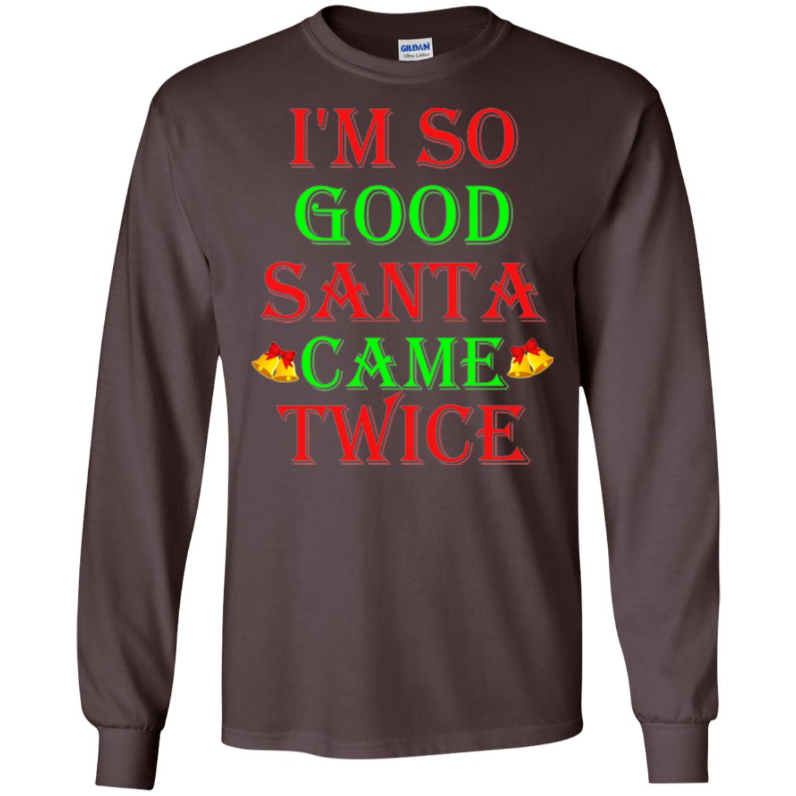 Christmas T-shirt I_m So Good Santa Came Twice Dark Chocolate