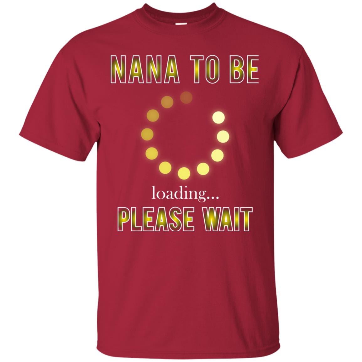 Nana To Be Loading Please Wait T-shirt Cardinal