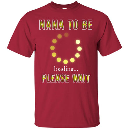 Nana To Be Loading Please Wait T-shirt Cardinal