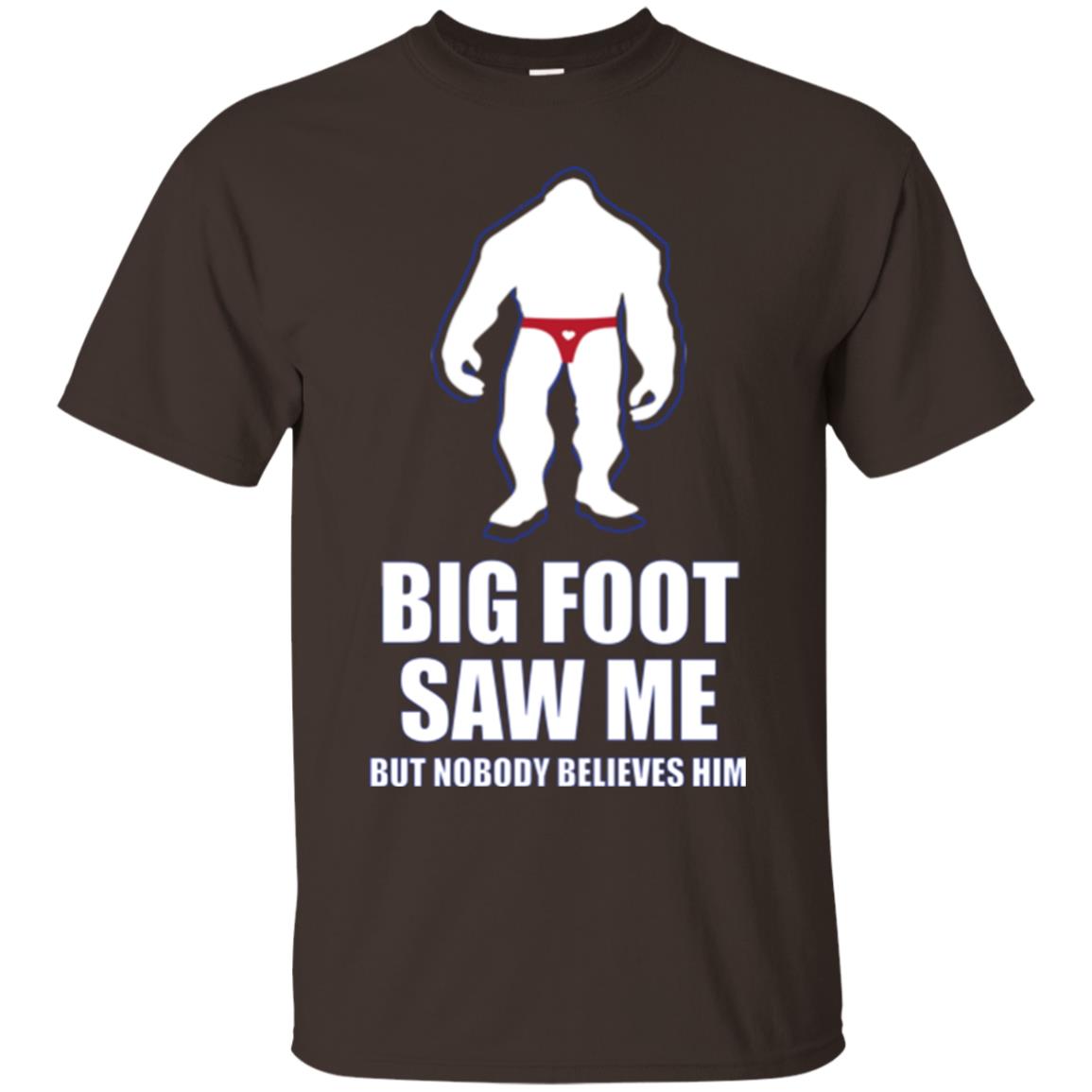 Big Foot Saw Me But Nobody Believes Him T-shirt Dark Chocolate