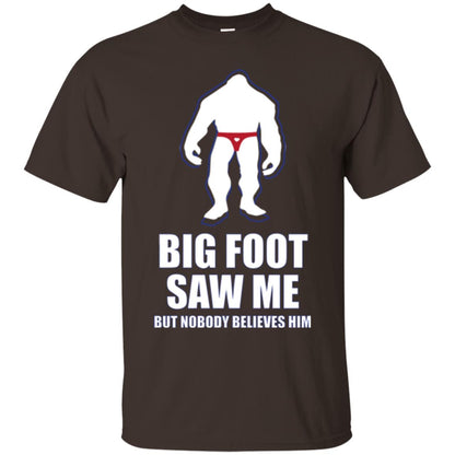 Big Foot Saw Me But Nobody Believes Him T-shirt Dark Chocolate