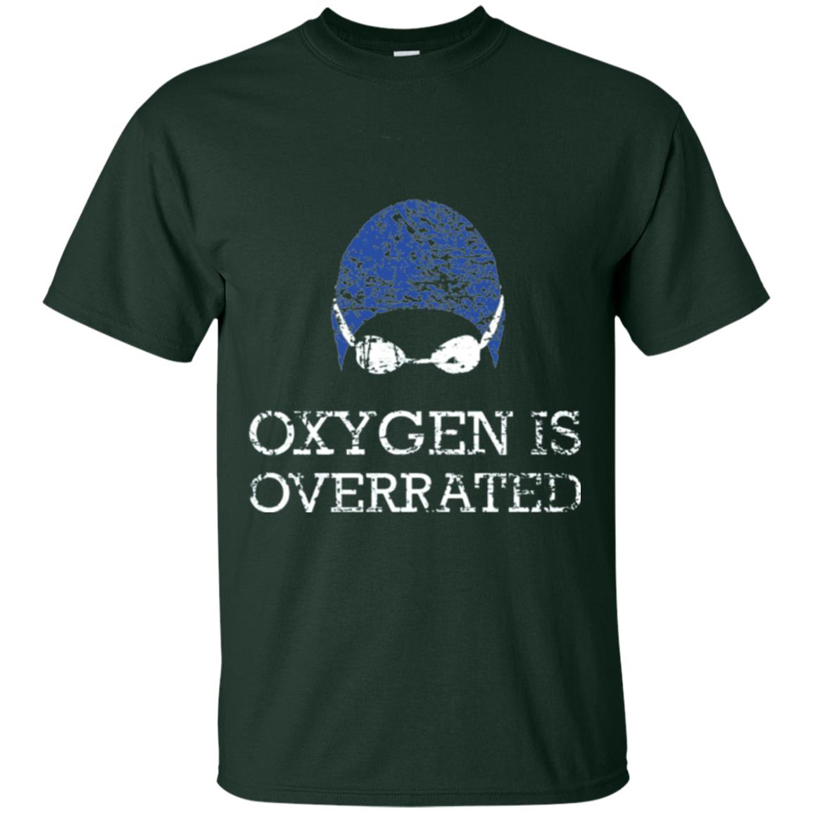 Swimming Lover T-shirt Oxygen Is Overrated Forest Green