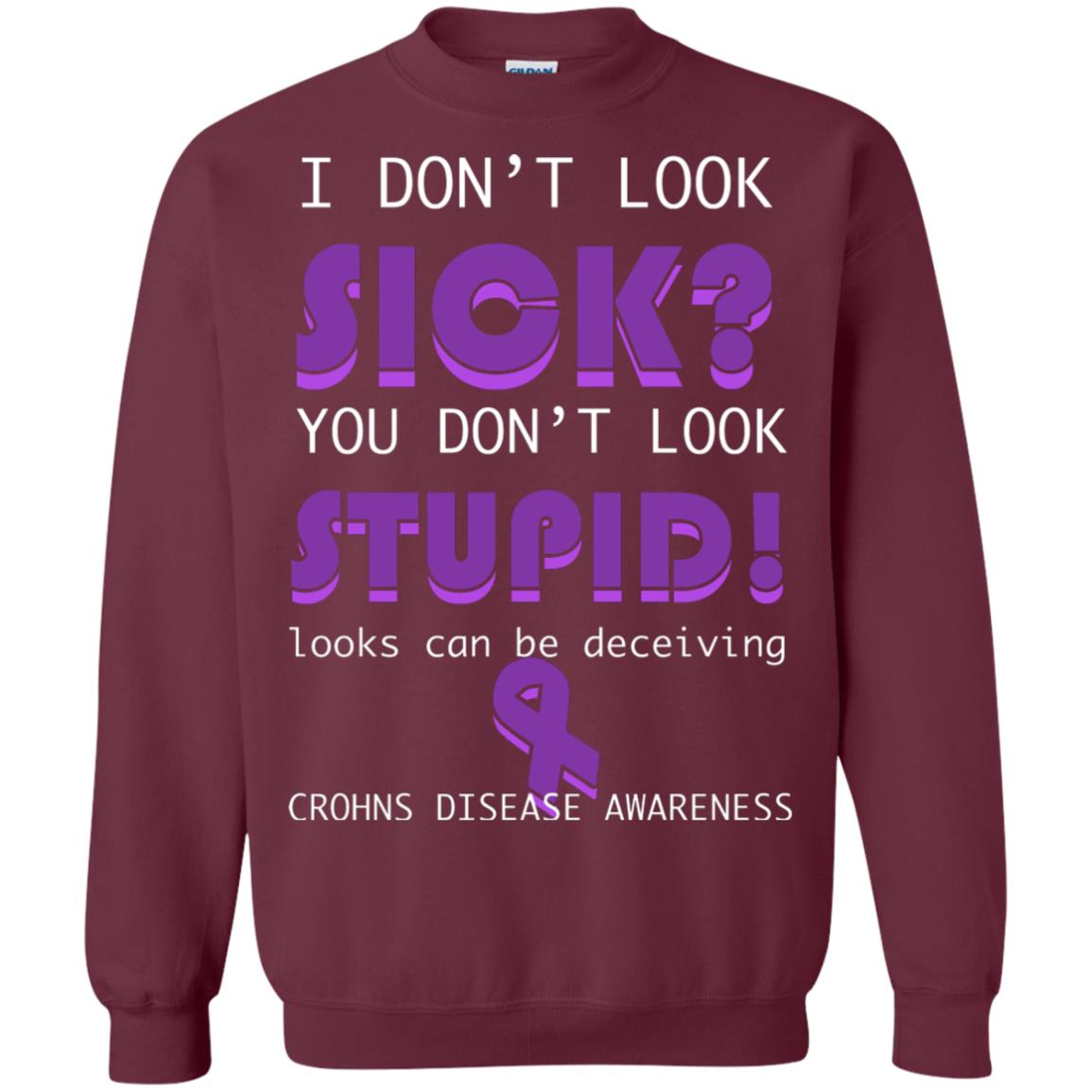 I Dont Look Sick You Dont Look Stupidlooks Can Be Deceiving Crohns Disease Awareness Maroon