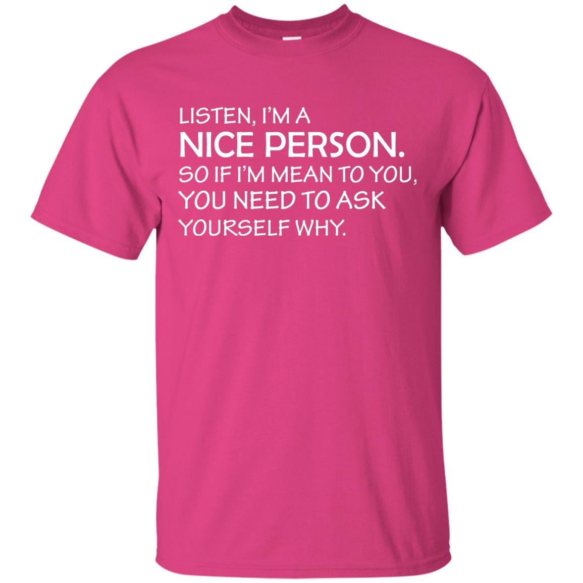 Listen, I’m A Nice Person. So If I’m Mean To You T-shirt Heliconia