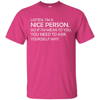 Listen, I’m A Nice Person. So If I’m Mean To You T-shirt Heliconia