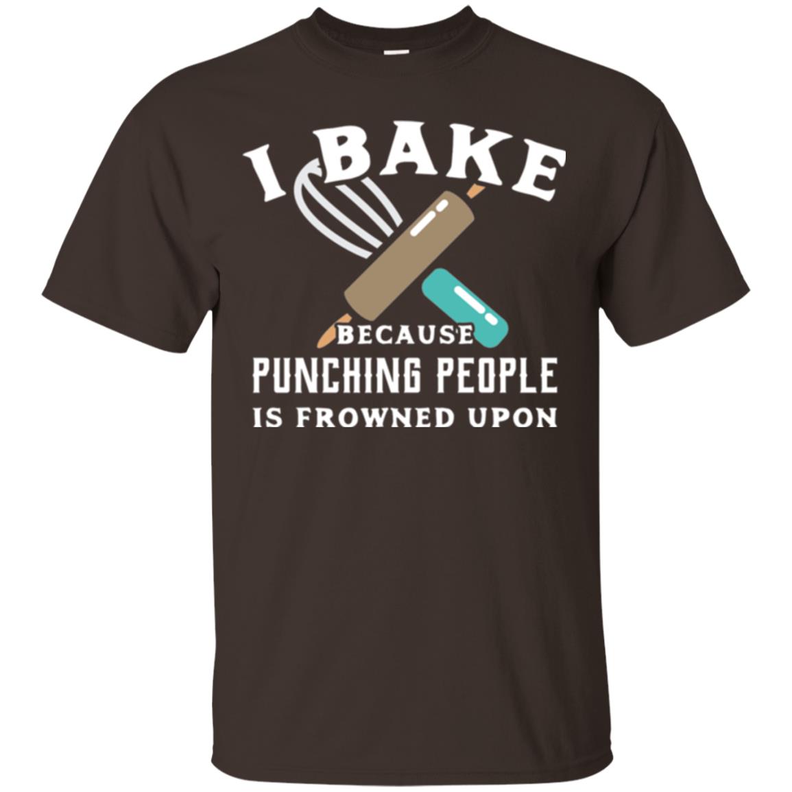 Baking T-shirt I Bake Because Punching People Frowned Upon Dark Chocolate