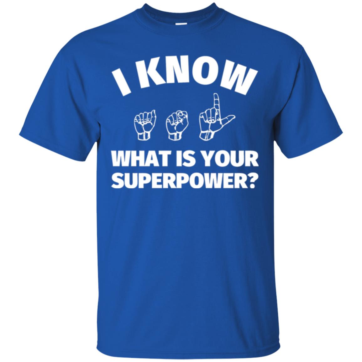 American Sign Language T-shirt I Know What Is Your Superpower Royal