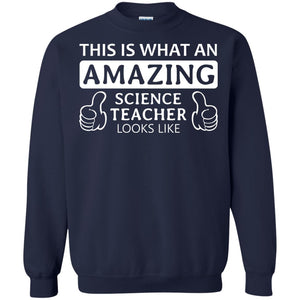 This Is What An Amazing Science Teacher Looks Like ShirtG180 Gildan Crewneck Pullover Sweatshirt 8 oz.
