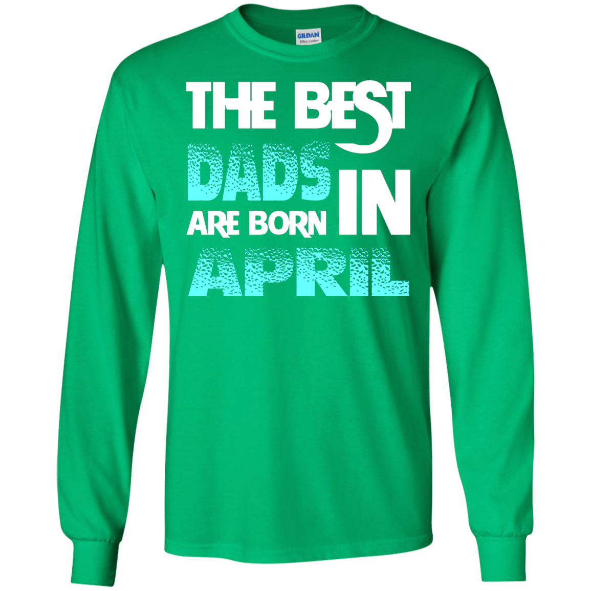 Daddy T-shirt The Best Dads Are Born In April Irish Green