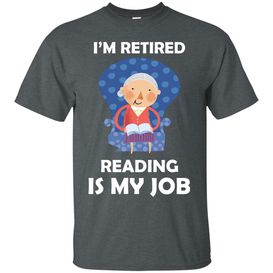 I_m Retired Reading Is My Job Retirement Shirt For Womens Love Reading Dark Heather