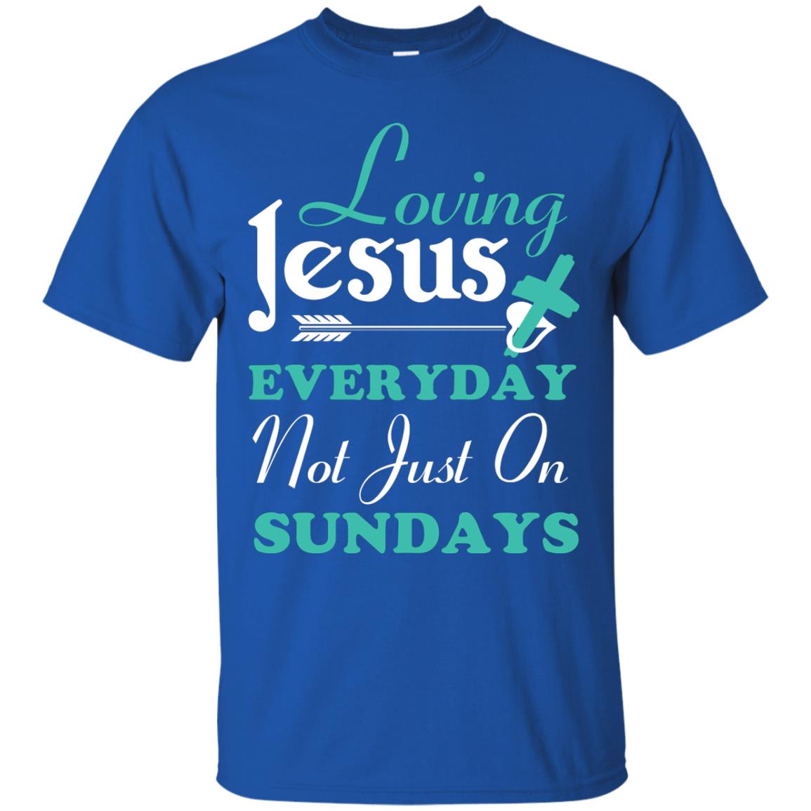 Loving Jesus Everyday Not Just On Sundays Christian T-shirt Royal