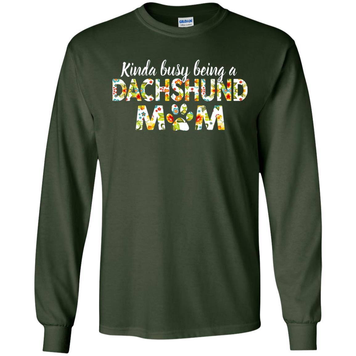 Kinda Busy Being A Dachshund Mom T-shirt Forest Green