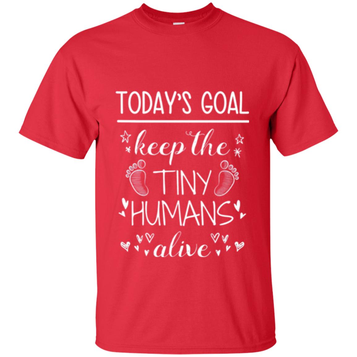 Mother_s Day T-shirt Today_s Goal Keep The Tiny Humans Alive T-shirt Red