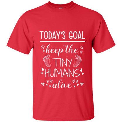 Mother_s Day T-shirt Today_s Goal Keep The Tiny Humans Alive T-shirt Red