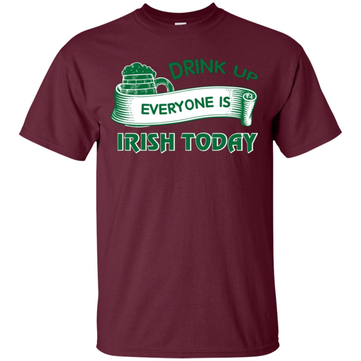Saint Patrick's Day T-shirt Drink Up Everyone Is Irish Today Maroon
