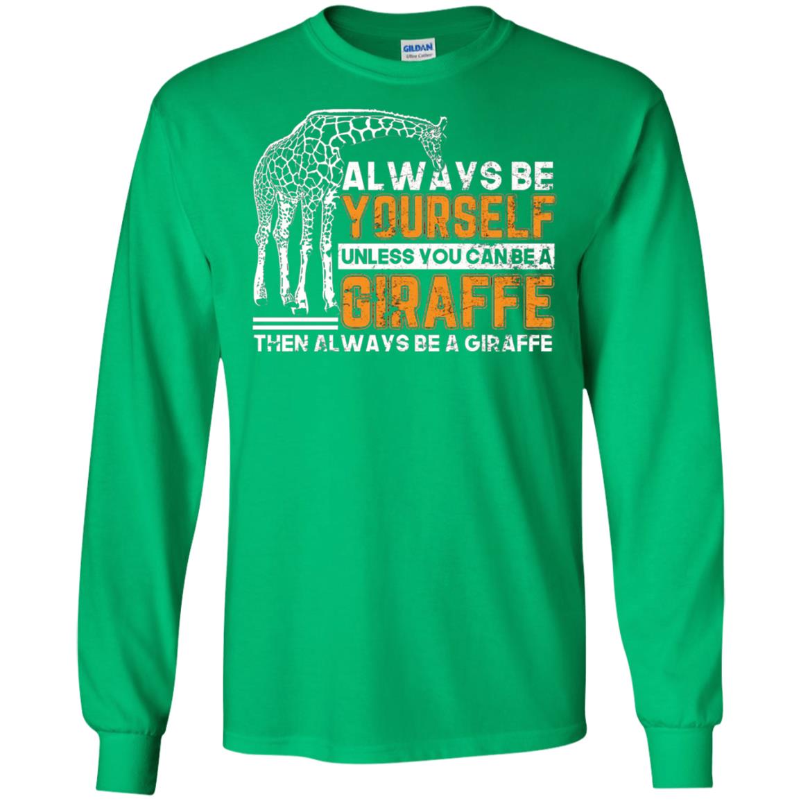 Always Be Yourself Unless You Can Be Giraffe T-shirt Irish Green