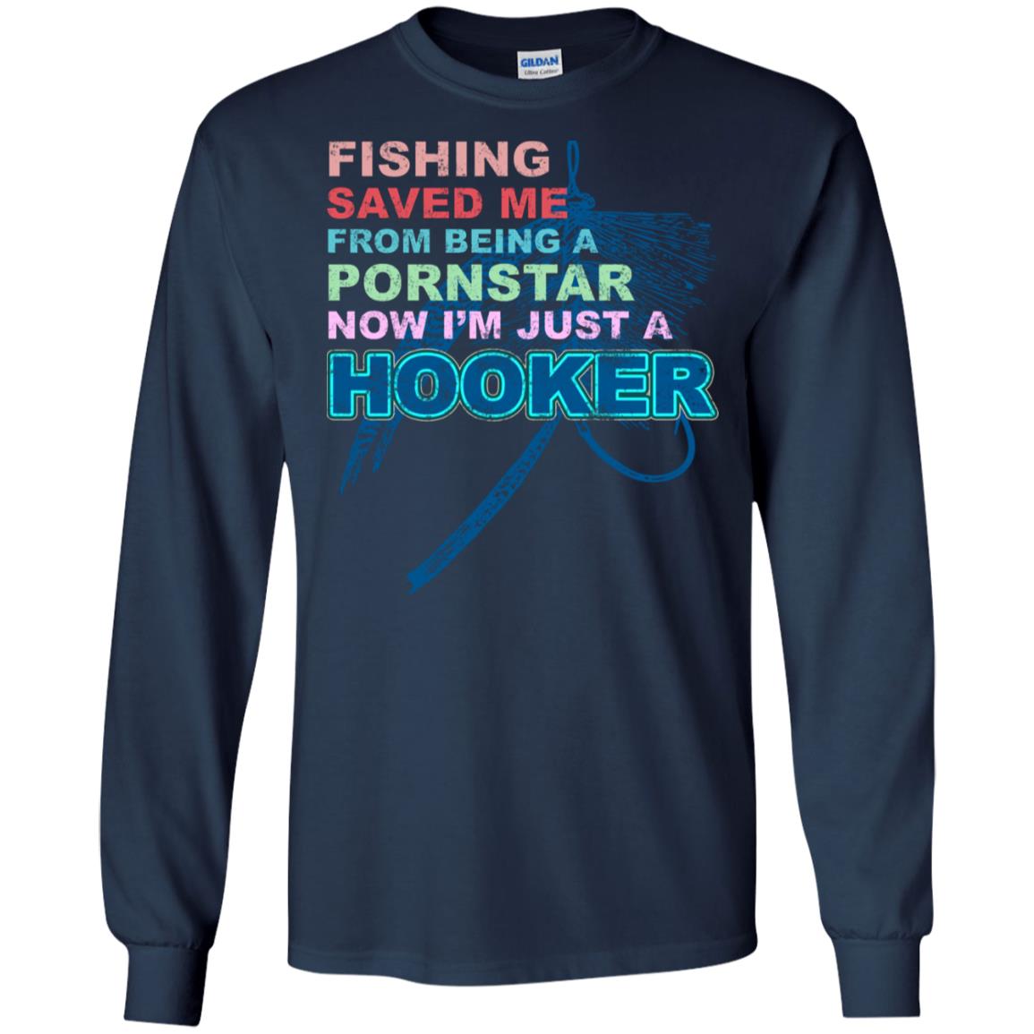 Fishing Saved Me From Being A Pornstar Now Im Just A Hooker Shirt Navy