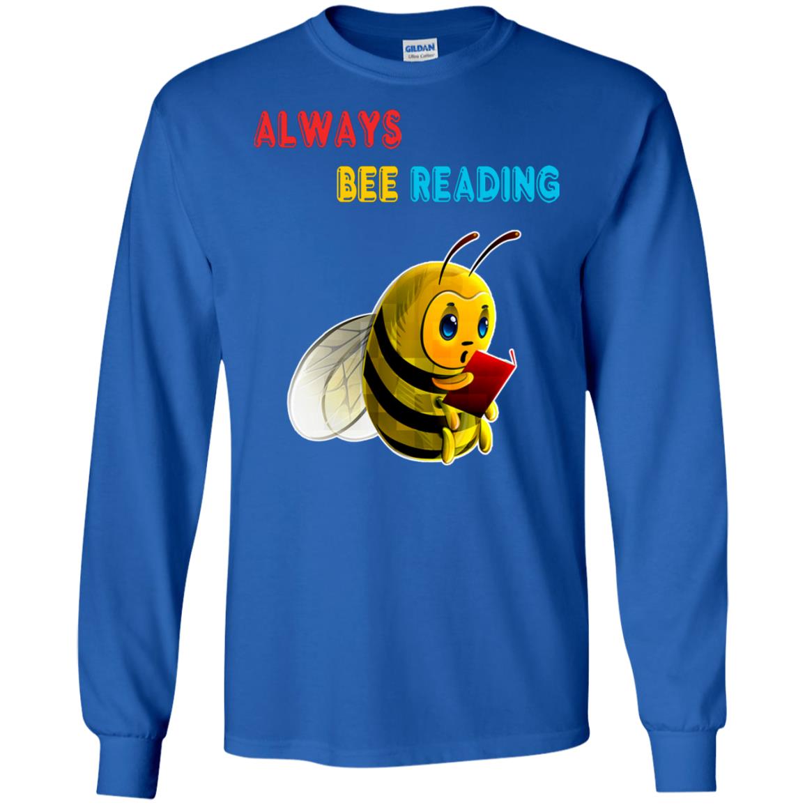 Always Bee Reading Book Lovers Shirt= G240 Gildan LS Ultra Cotton T-Shirt Royal