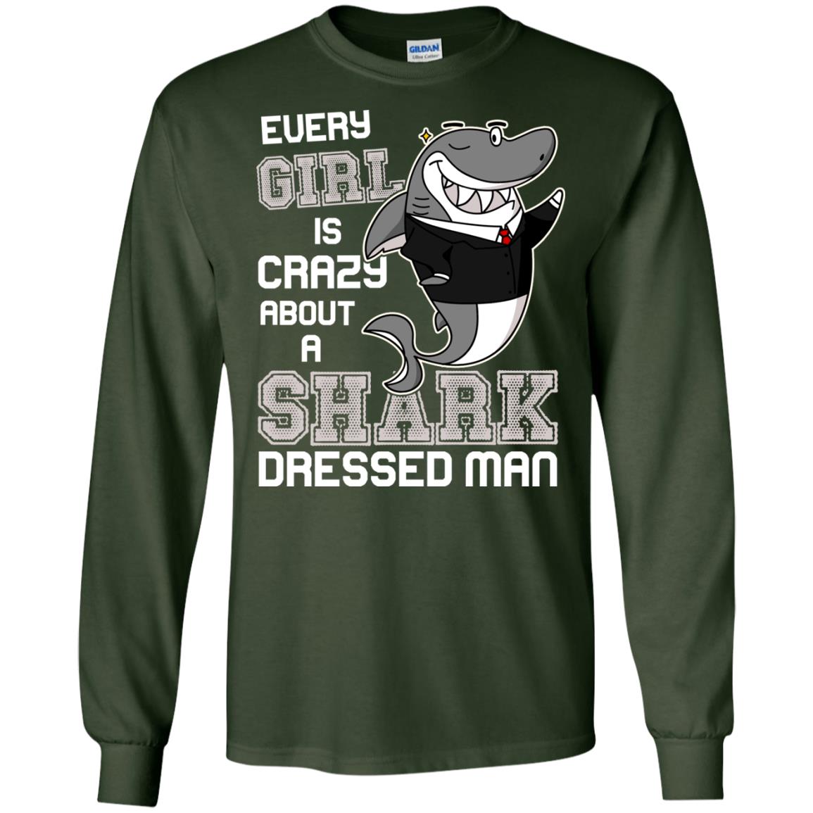 Every Girl Is Crazy About A Shark Dressed Man Forest Green