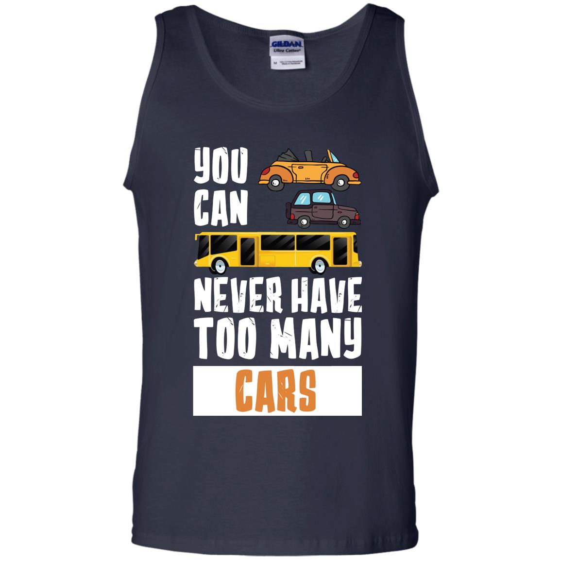 You Can Never Have Too Many Cars Shirt1 G220 Gildan 100% Cotton Tank Top