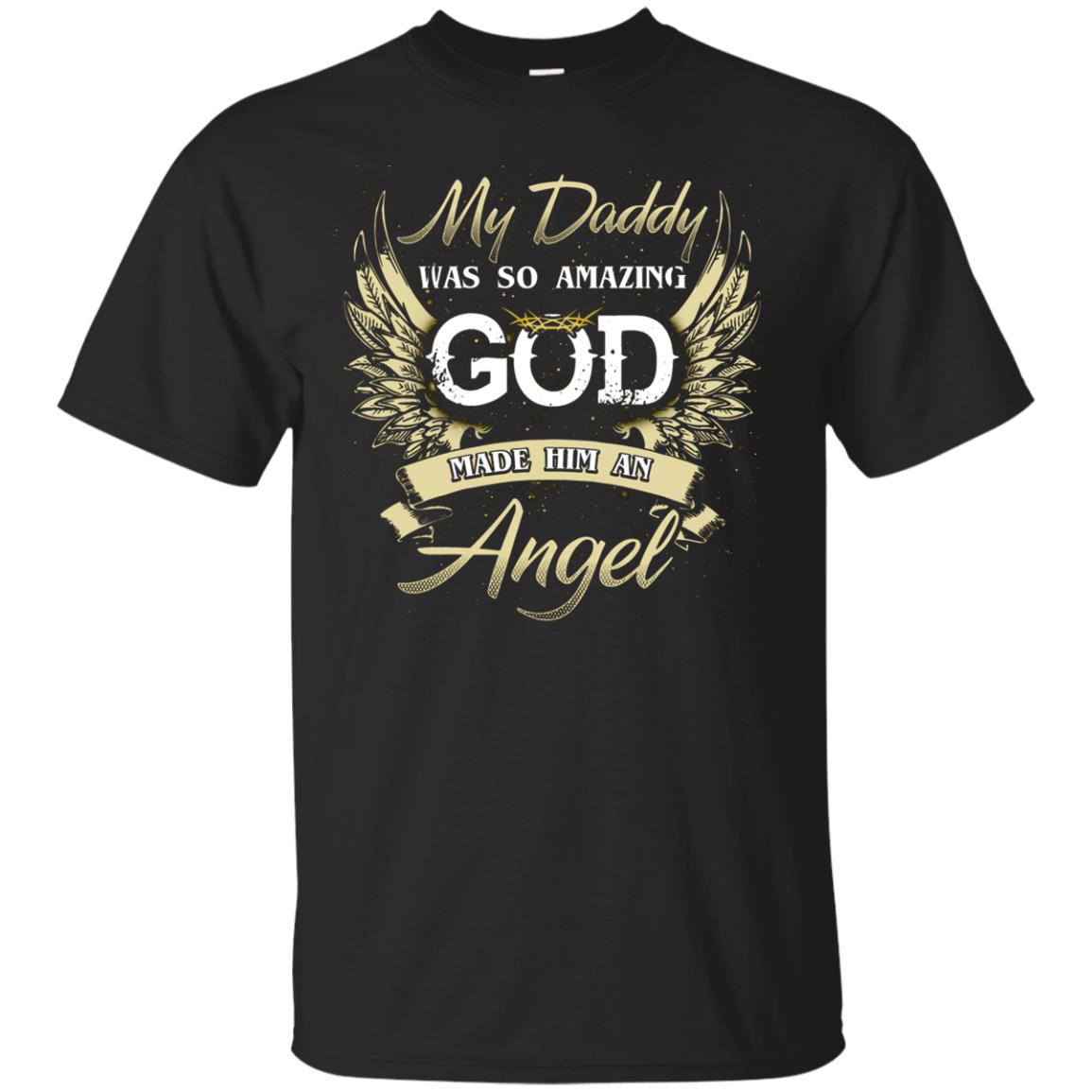 My Daddy Was So Amazing God Made Him An AngelG200 Gildan Ultra Cotton T-Shirt